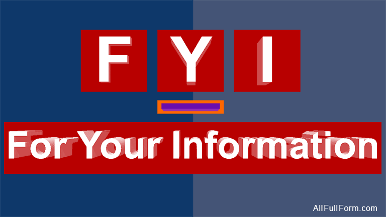 FYI full form is "For Your Information"